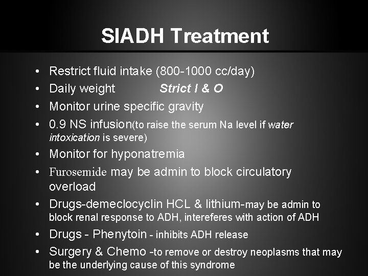 SIADH Treatment • • Restrict fluid intake (800 -1000 cc/day) Daily weight Strict I