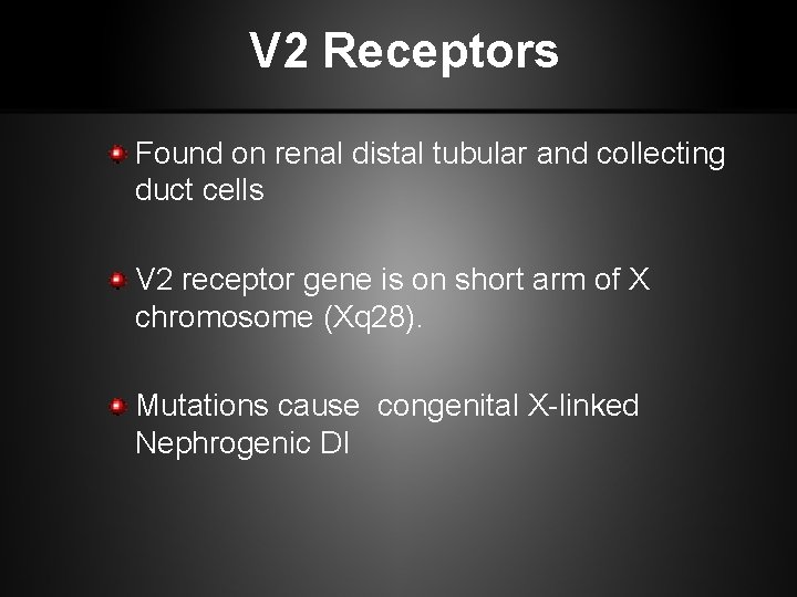 V 2 Receptors Found on renal distal tubular and collecting duct cells V 2