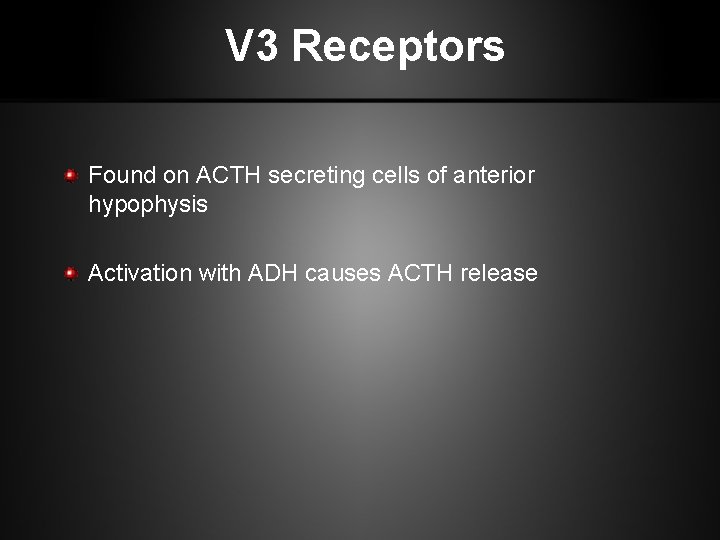 V 3 Receptors Found on ACTH secreting cells of anterior hypophysis Activation with ADH
