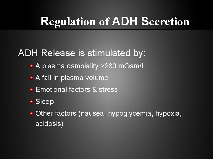 Regulation of ADH Secretion ADH Release is stimulated by: A plasma osmolality >280 m.