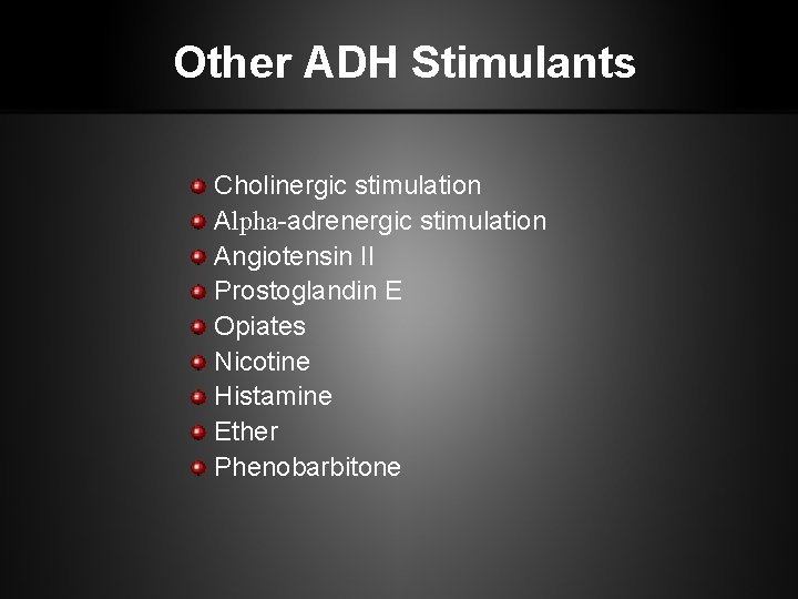 Other ADH Stimulants Cholinergic stimulation Αlpha-adrenergic stimulation Angiotensin II Prostoglandin E Opiates Nicotine Histamine