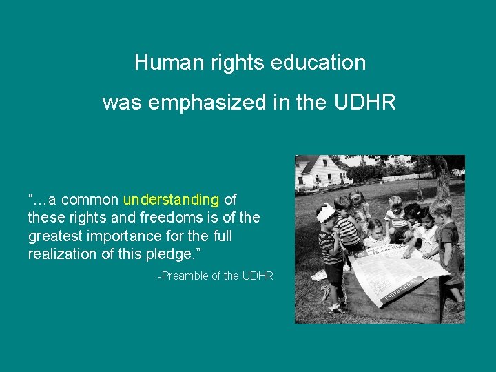 Human rights education was emphasized in the UDHR “…a common understanding of these rights