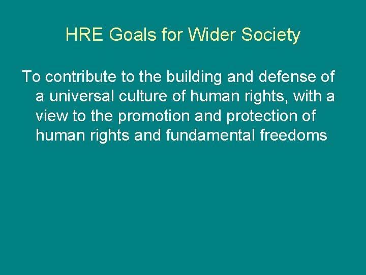 HRE Goals for Wider Society To contribute to the building and defense of a