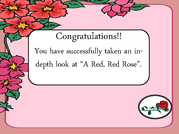 Congratulations!! You have successfully taken an indepth look at “A Red, Red Rose”. 