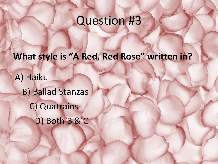 Question #3 What style is “A Red, Red Rose” written in? A) Haiku B)