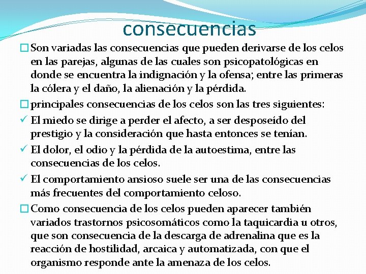 consecuencias �Son variadas las consecuencias que pueden derivarse de los celos en las parejas,