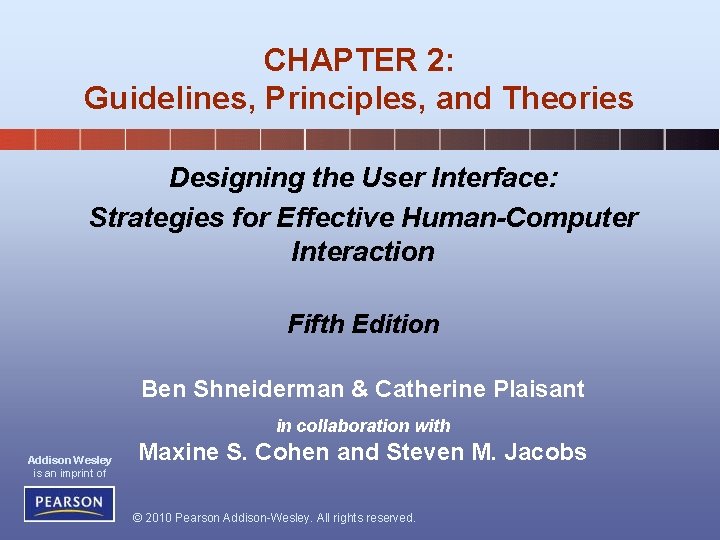 CHAPTER 2: Guidelines, Principles, and Theories Designing the User Interface: Strategies for Effective Human-Computer CHAPTER 2: Guidelines, Principles, and Theories Designing the User Interface: Strategies for Effective Human-Computer