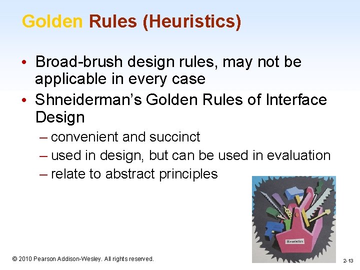 Golden Rules (Heuristics) • Broad-brush design rules, may not be applicable in every case Golden Rules (Heuristics) • Broad-brush design rules, may not be applicable in every case