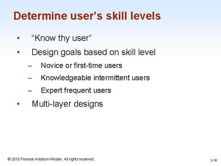 Determine user’s skill levels • “Know thy user” • Design goals based on skill Determine user’s skill levels • “Know thy user” • Design goals based on skill