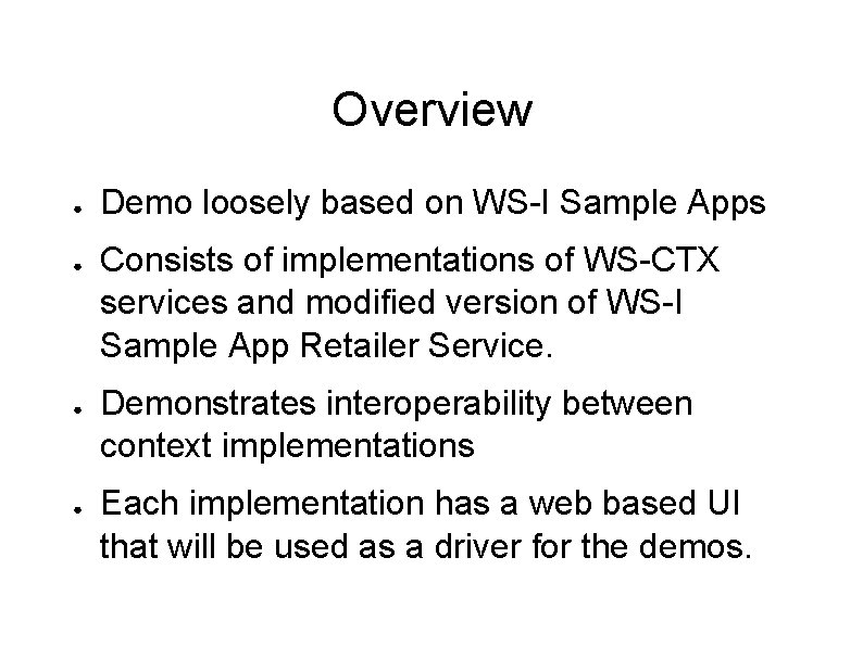 Overview ● ● Demo loosely based on WS-I Sample Apps Consists of implementations of