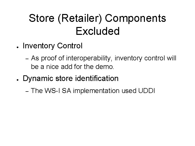 Store (Retailer) Components Excluded ● Inventory Control – ● As proof of interoperability, inventory