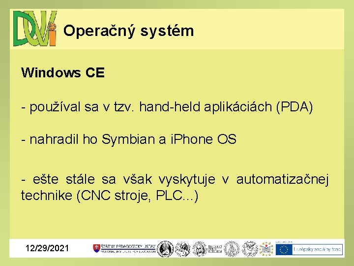 Operačný systém Windows CE - používal sa v tzv. hand-held aplikáciách (PDA) - nahradil