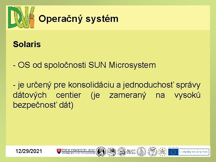 Operačný systém Solaris - OS od spoločnosti SUN Microsystem - je určený pre konsolidáciu