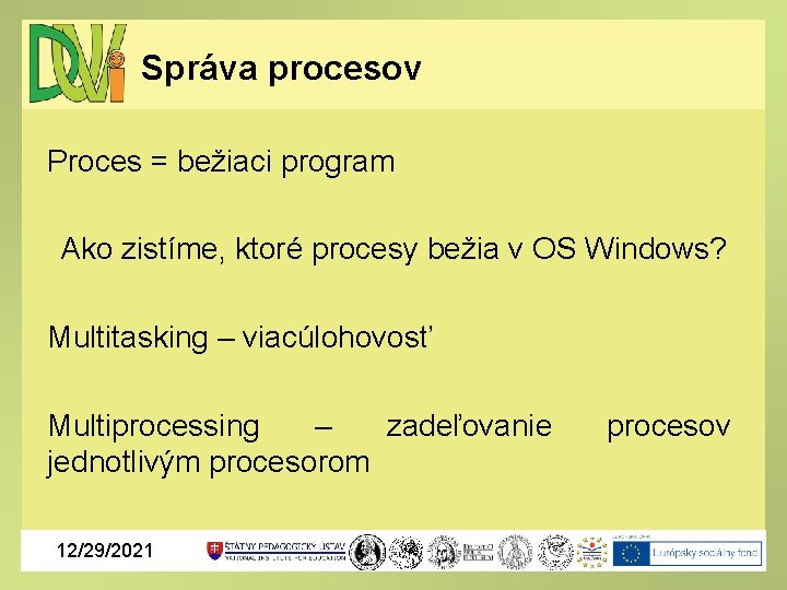 Správa procesov Proces = bežiaci program Ako zistíme, ktoré procesy bežia v OS Windows?