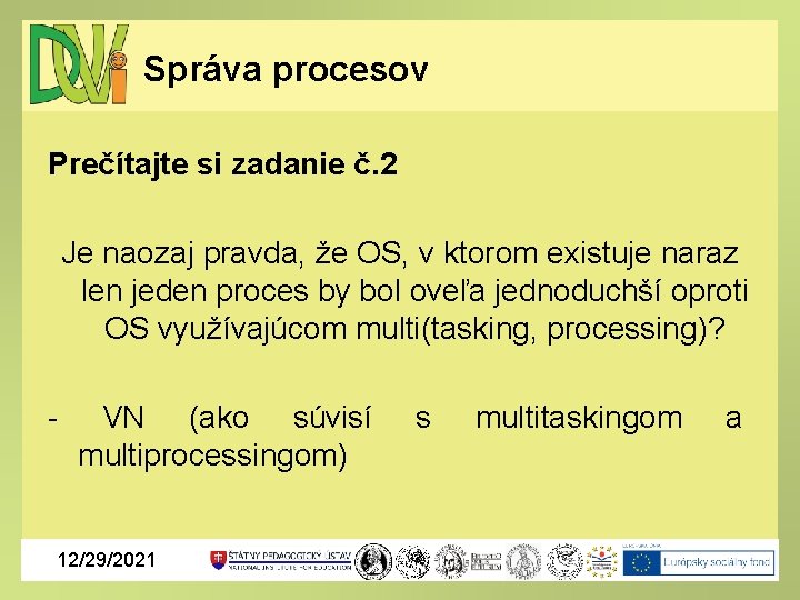 Správa procesov Prečítajte si zadanie č. 2 Je naozaj pravda, že OS, v ktorom