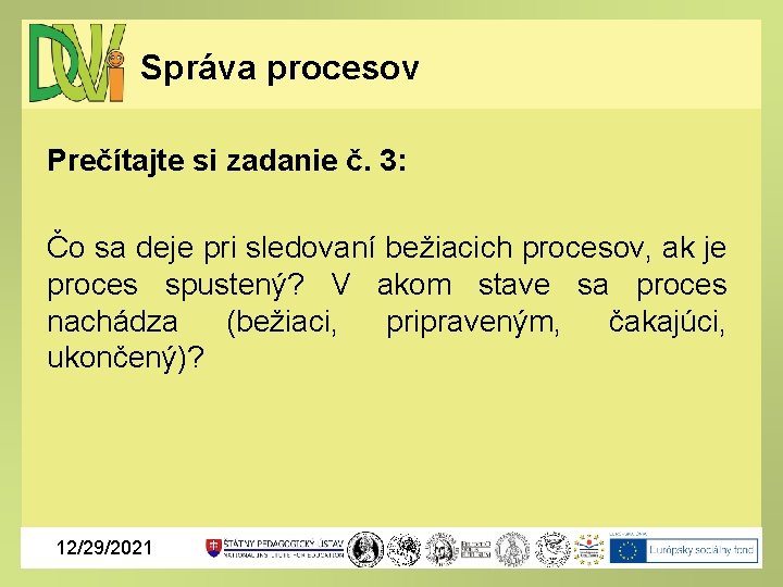 Správa procesov Prečítajte si zadanie č. 3: Čo sa deje pri sledovaní bežiacich procesov,