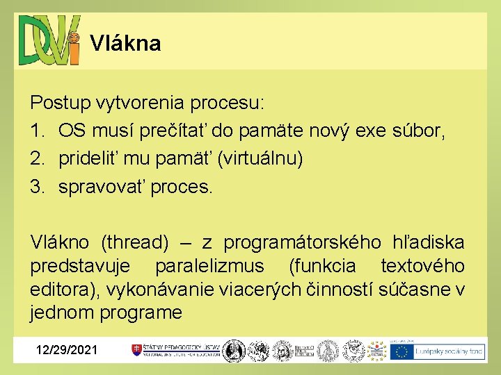 Vlákna Postup vytvorenia procesu: 1. OS musí prečítať do pamäte nový exe súbor, 2.