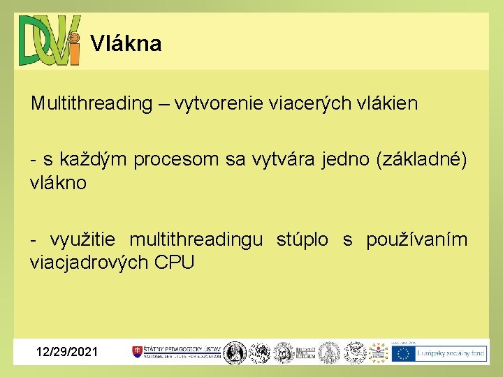 Vlákna Multithreading – vytvorenie viacerých vlákien - s každým procesom sa vytvára jedno (základné)