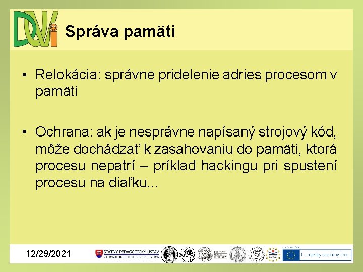 Správa pamäti • Relokácia: správne pridelenie adries procesom v pamäti • Ochrana: ak je