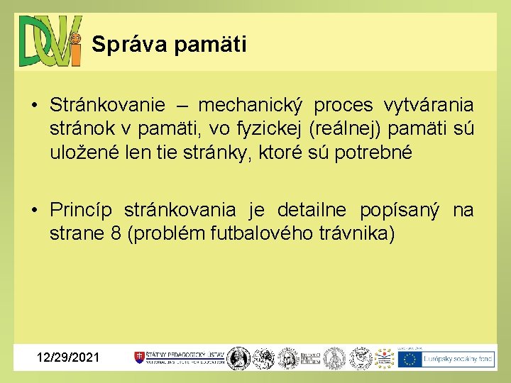 Správa pamäti • Stránkovanie – mechanický proces vytvárania stránok v pamäti, vo fyzickej (reálnej)