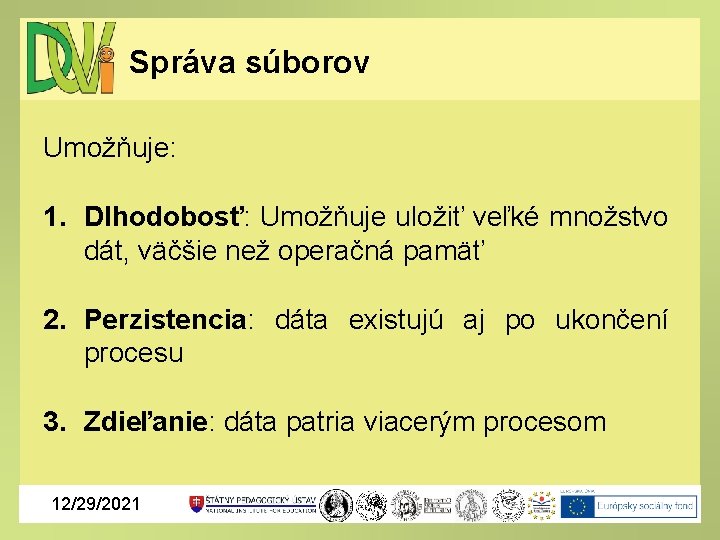 Správa súborov Umožňuje: 1. Dlhodobosť: Umožňuje uložiť veľké množstvo dát, väčšie než operačná pamäť