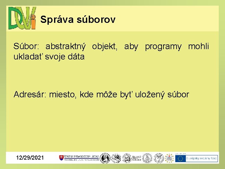 Správa súborov Súbor: abstraktný objekt, aby programy mohli ukladať svoje dáta Adresár: miesto, kde