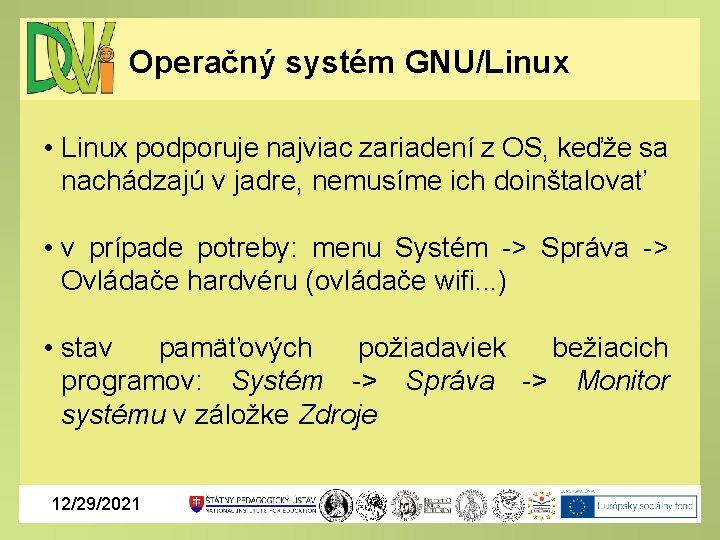 Operačný systém GNU/Linux • Linux podporuje najviac zariadení z OS, keďže sa nachádzajú v