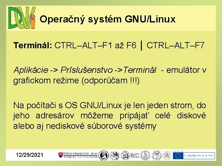 Operačný systém GNU/Linux Terminál: CTRL–ALT–F 1 až F 6 │ CTRL–ALT–F 7 Aplikácie ->