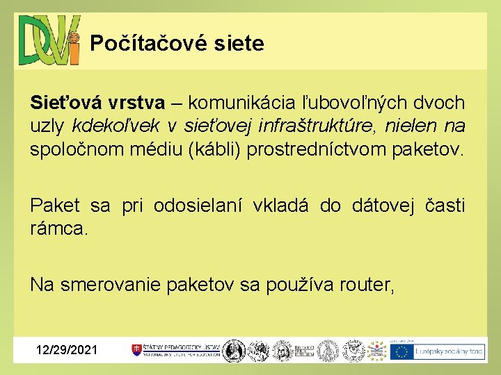 Počítačové siete Sieťová vrstva – komunikácia ľubovoľných dvoch uzly kdekoľvek v sieťovej infraštruktúre, nielen