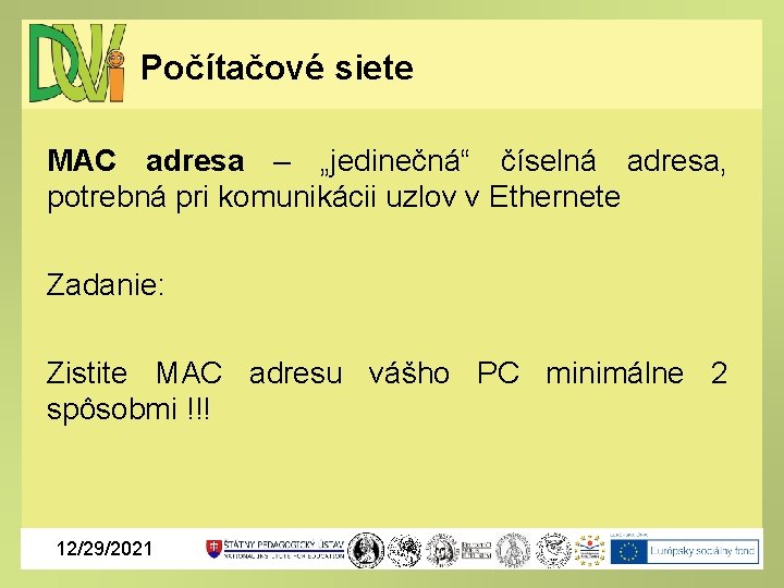 Počítačové siete MAC adresa – „jedinečná“ číselná adresa, potrebná pri komunikácii uzlov v Ethernete