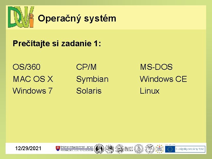 Operačný systém Prečítajte si zadanie 1: OS/360 MAC OS X Windows 7 12/29/2021 CP/M