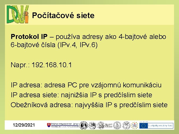 Počítačové siete Protokol IP – používa adresy ako 4 -bajtové alebo 6 -bajtové čísla