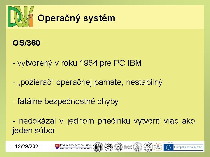 Operačný systém OS/360 - vytvorený v roku 1964 pre PC IBM - „požierač“ operačnej