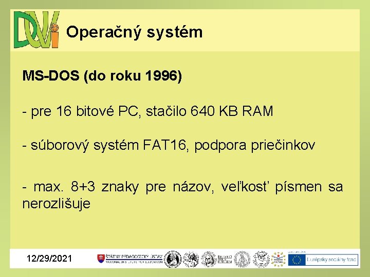 Operačný systém MS-DOS (do roku 1996) - pre 16 bitové PC, stačilo 640 KB