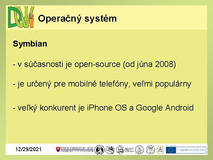 Operačný systém Symbian - v súčasnosti je open-source (od júna 2008) - je určený