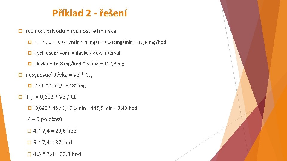 Příklad 2 - řešení rychlost přívodu = rychlosti eliminace CL * Css = 0,