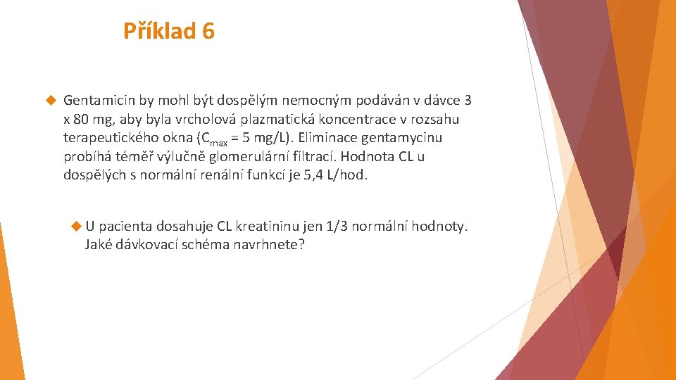 Příklad 6 Gentamicin by mohl být dospělým nemocným podáván v dávce 3 x 80