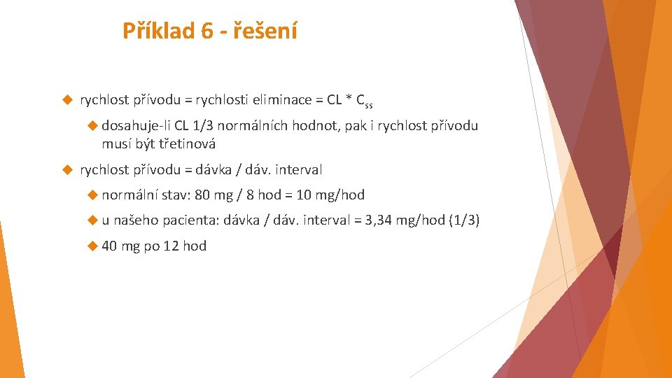 Příklad 6 - řešení rychlost přívodu = rychlosti eliminace = CL * Css dosahuje-li