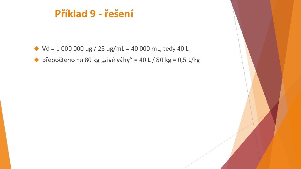 Příklad 9 - řešení Vd = 1 000 ug / 25 ug/m. L =