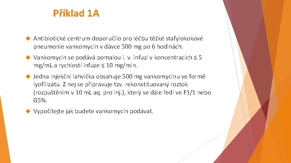 Příklad 1 A Antibiotické centrum doporučilo pro léčbu těžké stafylokokové pneumonie vankomycin v dávce