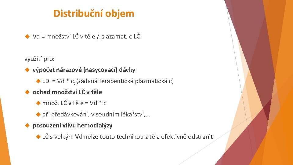 Distribuční objem Vd = množství LČ v těle / plazamat. c LČ využití pro: