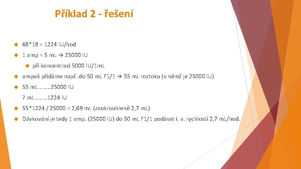 Příklad 2 - řešení 68*18 = 1224 IU/hod 1 amp = 5 m. L