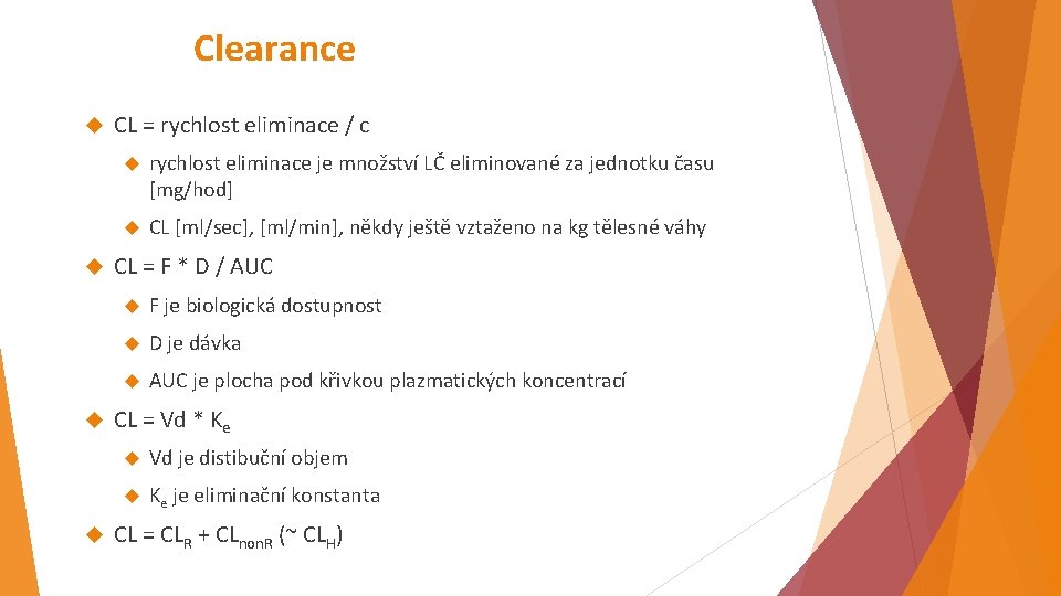 Clearance CL = rychlost eliminace / c rychlost eliminace je množství LČ eliminované za