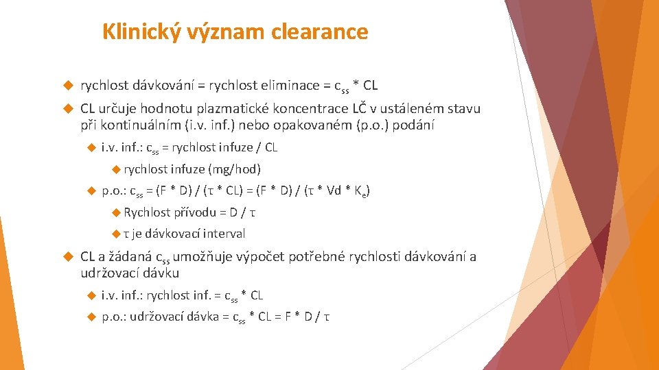 Klinický význam clearance rychlost dávkování = rychlost eliminace = css * CL CL určuje