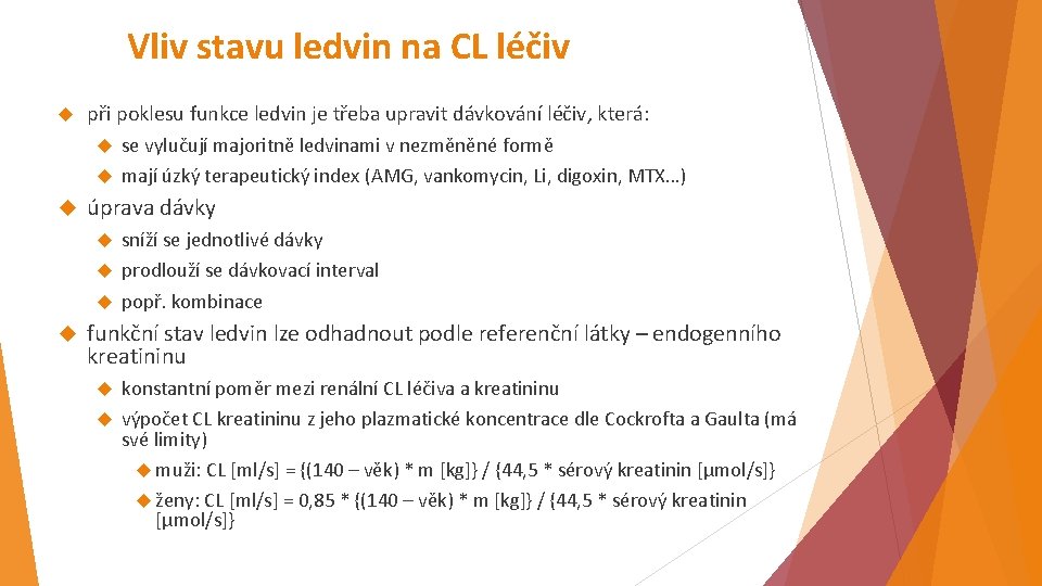 Vliv stavu ledvin na CL léčiv při poklesu funkce ledvin je třeba upravit dávkování