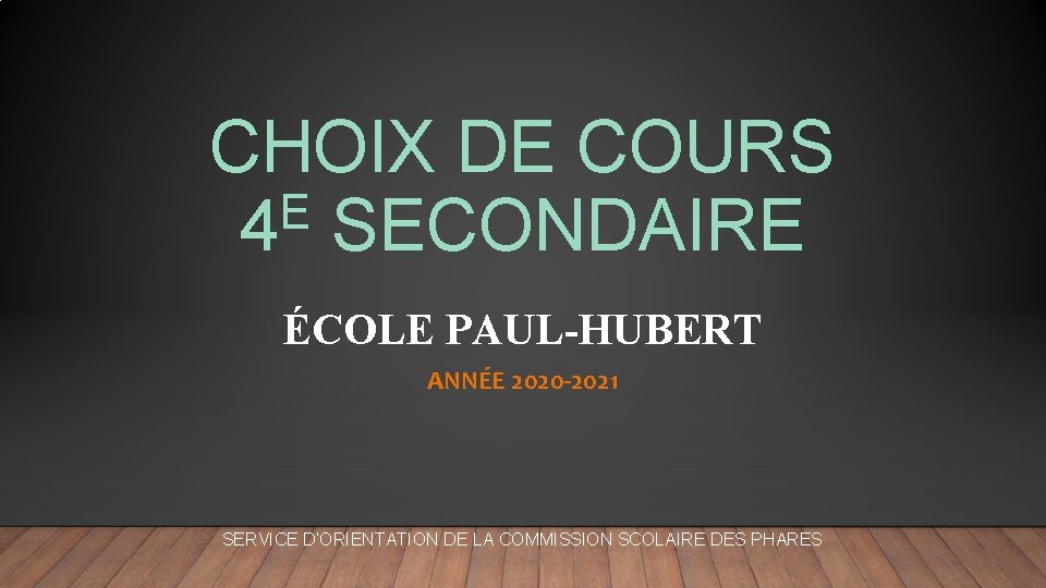 CHOIX DE COURS E 4 SECONDAIRE ÉCOLE PAUL-HUBERT ANNÉE 2020 -2021 SERVICE D’ORIENTATION DE