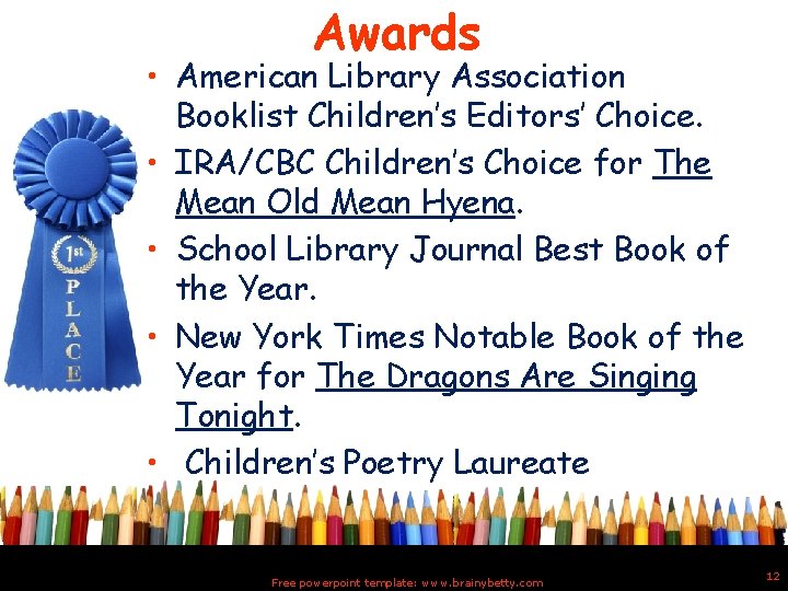 Awards • American Library Association Booklist Children’s Editors’ Choice. • IRA/CBC Children’s Choice for