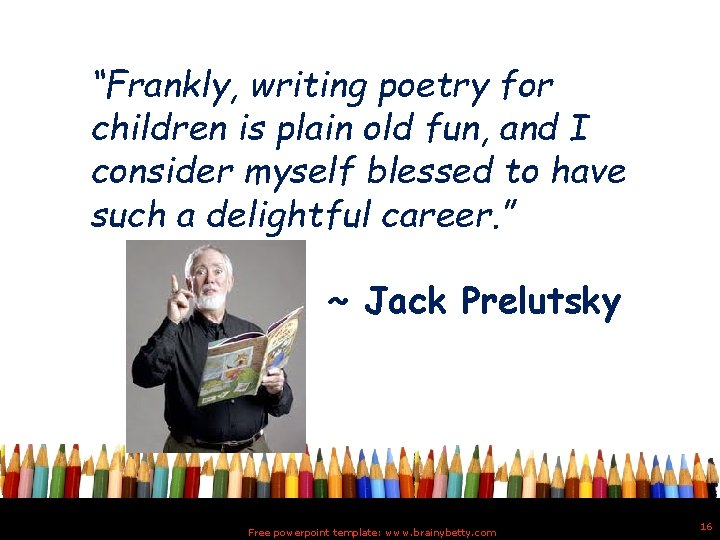 “Frankly, writing poetry for children is plain old fun, and I consider myself blessed
