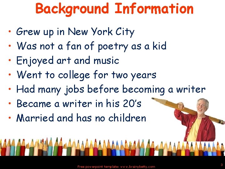Background Information • • Grew up in New York City Was not a fan