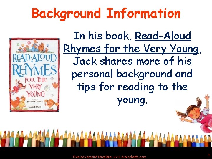 Background Information In his book, Read-Aloud Rhymes for the Very Young, Jack shares more